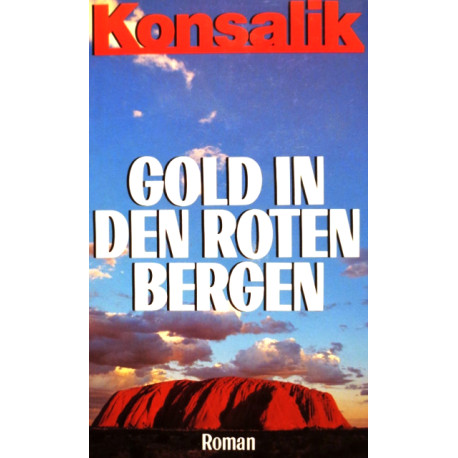 Gold in den roten Bergen. Von Heinz G. Konsalik (1987).