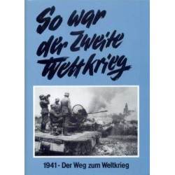 So war der Zweite Weltkrieg. 1941. Der Weg zum Weltkrieg.