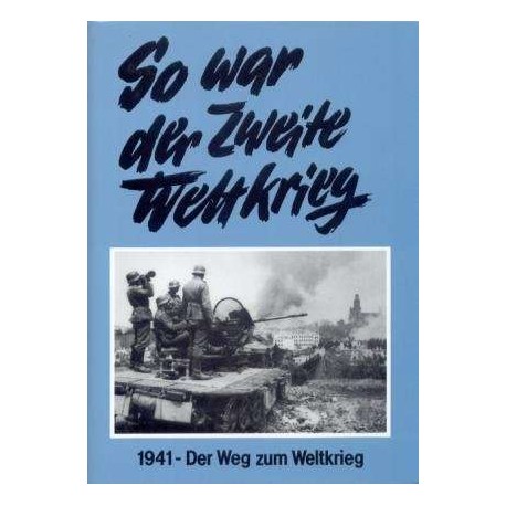 So war der Zweite Weltkrieg. 1941. Der Weg zum Weltkrieg.