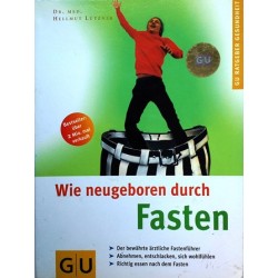Wie neugeboren durch Fasten. Von Hellmut Lützner (2004).