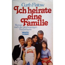 Ich heirate eine Familie. Von Curth Flatow (1984).