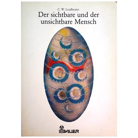 Der sichtbare und der unsichtbare Mensch. Von C. W. Leadbeater (1999).