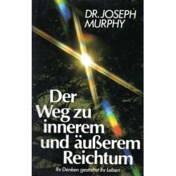 Der Weg zu innerem und äußerem Reichtum. Von Joseph Murphy (1983).