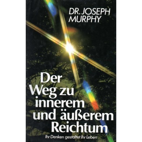 Der Weg zu innerem und äußerem Reichtum. Von Joseph Murphy (1983).