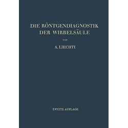 Die Röntgendiagnostik der Wirbelsäule und ihre Grundlagen. Von Adolf Liechti (1948).