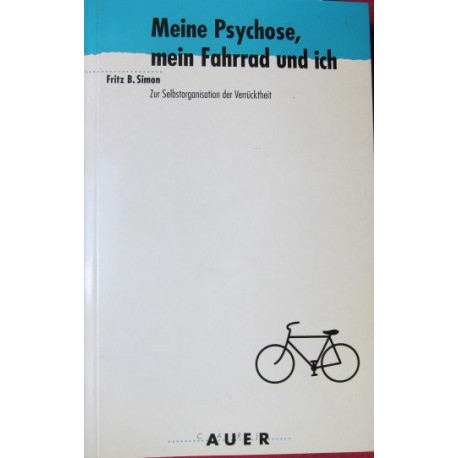 Meine Psychose, mein Fahrrad und ich. Von Fritz B. Simon (1992).
