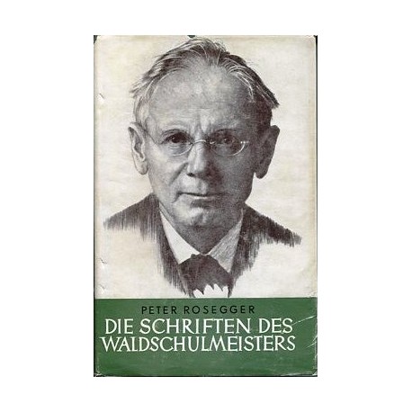 Die Schriften des Waldschulmeisters. Von Peter Rosegger (ca. 1960).