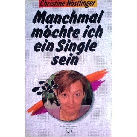 Manchmal möchte ich ein Single sein. Von Christine Nöstlinger (1990).