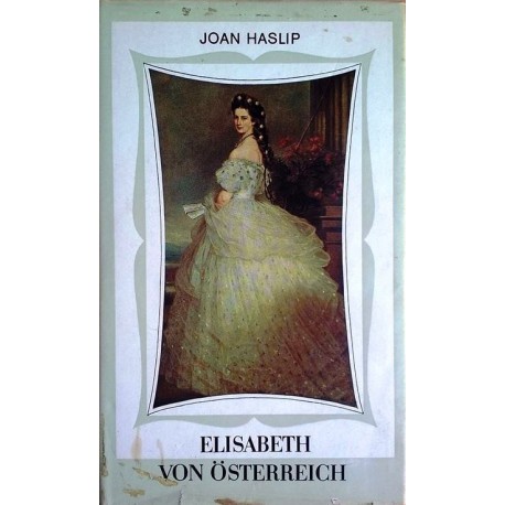 Elisabeth von Österreich. Von Joan Haslip (1966).
