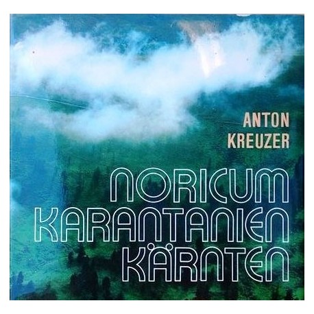 Noricum, Karantanien, Kärnten. Von Anton Kreuzer (1981).
