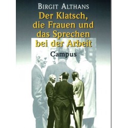 Der Klatsch, die Frauen und das Sprechen bei der Arbeit. Von Birgit Althans (2000).