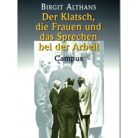 Der Klatsch, die Frauen und das Sprechen bei der Arbeit. Von Birgit Althans (2000).