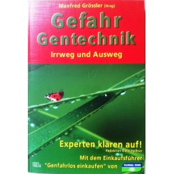 Gefahr Gentechnik. Irrweg und Ausweg. Von Manfred Grössler (2005).