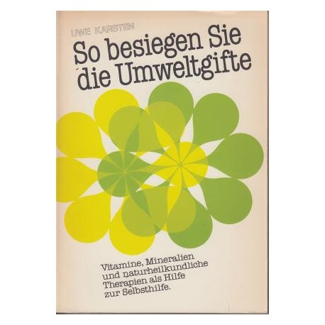 So besiegen Sie die Umweltgifte. Von Uwe Karsten (1985).