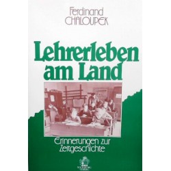 Lehrerleben am Land. Von Ferdinand Chaloupek (1986).