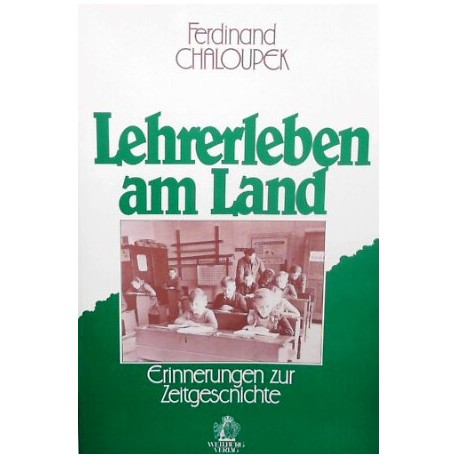 Lehrerleben am Land. Von Ferdinand Chaloupek (1986).