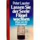 Lassen Sie der Seele Flügel wachsen. Von Peter Lauster (1978).
