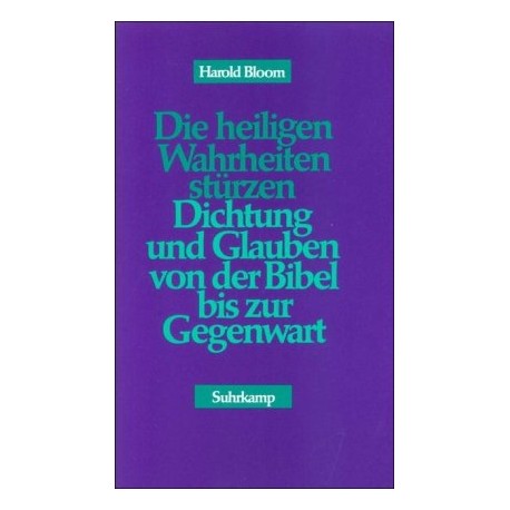 Die heiligen Wahrheiten stürzen. Von Harold Bloom (1991).