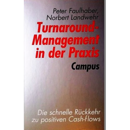 Turnaround Management in der Praxis. Von Peter Faulhaber (1996).