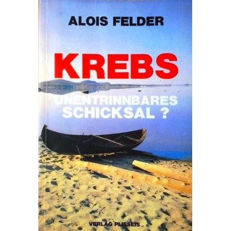 Krebs. Unentrinnbares Schicksal? Von Alois Felder (1988).