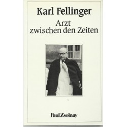 Arzt zwischen den Zeiten. Von Karl Fellinger (1984).