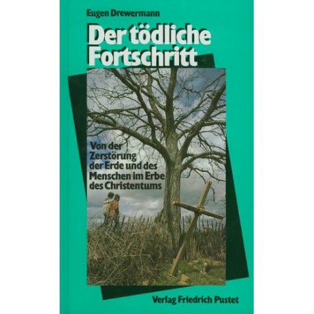 Der tödliche Fortschritt. Von Eugen Drewermann (1990).