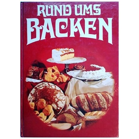 Rund ums Backen. Von Robert Haacker (1984).