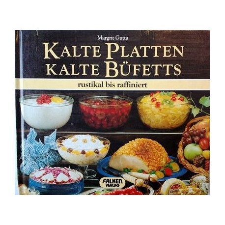Kalte Platten. Kalte Büffets. Rustikal bis raffiniert. Von Margrit Gutta (1985).