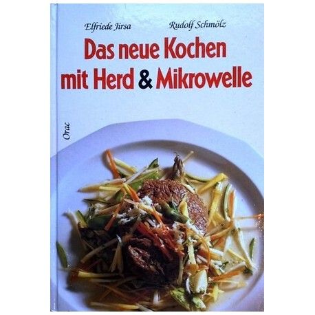 Das neue Kochen mit Herd und Mikrowelle. Von Elfriede Jirsa.
