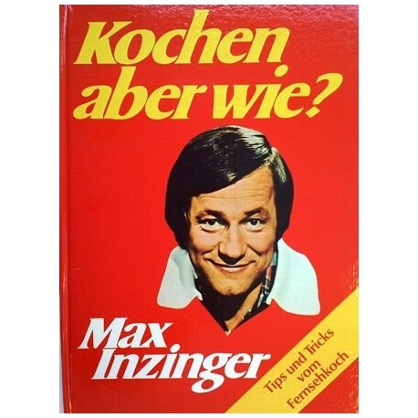 Kochen aber wie? Von Max Inzinger (1977).