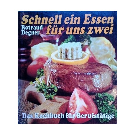 Schnell ein Essen für uns zwei. Das Kochbuch für Berufstätige. Von Rotraud Degner (1977).