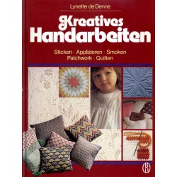 Kreatives Handarbeiten. Sticken, Applizieren, Smoken, Patchwork, Quilten. Von Lynette de Denne (1981).